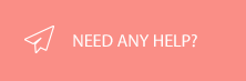 NEED ANY HELP?